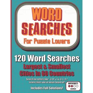 Publishing, Puzzlerific Word Searches For Puzzle Lovers: Largest and Smallest Cities in 60 Countries: 120 Word Searches of Medium Challenge for Kids, Children, and Adults who Love Puzzles, Themes, and Themed Trivia Publishing, Puzzlerific Word Searches For Puzzle Lovers: Largest and Smallest Cities in 60 Countries: 120 Word Searches of Medium Challenge for Kids, Children, and Adults who Love Puzzles, Themes, and Themed Trivia