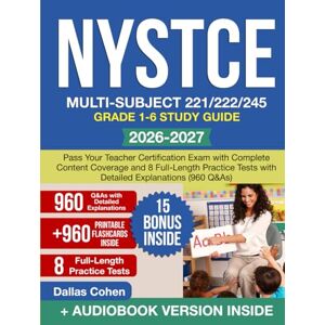 Cohen, Dallas NYSTCE Multi-Subject 221/222/245 Grade 1-6 Study Guide: Pass Your Teacher Certification Exam with Complete Content Coverage and 8 Full-Length Practice Tests with Detailed Explanations (960 Q&As) Cohen, Dallas NYSTCE Multi-Subject 221/222/245 Grade 1-6 Study Guide: Pass Your Teacher Certification Exam with Complete Content Coverage and 8 Full-Length Practice Tests with Detailed Explanations (960 Q&As)