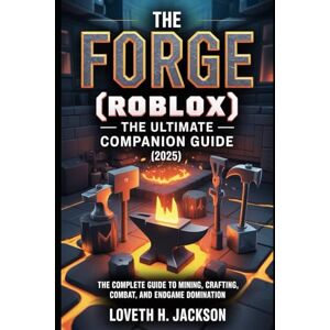 Jackson The Forge (Roblox) — The Ultimate Companion Guide (2025): The Complete Guide to Mining, Crafting, Combat, and Endgame Domination. Jackson The Forge (Roblox) — The Ultimate Companion Guide (2025): The Complete Guide to Mining, Crafting, Combat, and Endgame Domination.