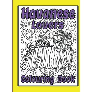 Publishing, Trevlora Havanese Lovers Colouring Book: Havanese gifts for dog lovers (Toy Dog Breeds Colouring Books by Trevlora) Publishing, Trevlora Havanese Lovers Colouring Book: Havanese gifts for dog lovers (Toy Dog Breeds Colouring Books by Trevlora)