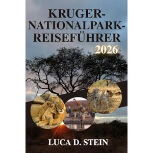 STEIN, LUCA D. KRUGER-NATIONALPARK-REISEFÜHRER 2026: Entdecken Sie Afrikas Big Five und verborgene Schätze der Wildnis! STEIN, LUCA D. KRUGER-NATIONALPARK-REISEFÜHRER 2026: Entdecken Sie Afrikas Big Five und verborgene Schätze der Wildnis!