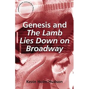 Holm-Hudson, Kevin Genesis and The Lamb Lies Down on Broadway (Ashgate Popular and Folk Music Series) Holm-Hudson, Kevin Genesis and The Lamb Lies Down on Broadway (Ashgate Popular and Folk Music Series)