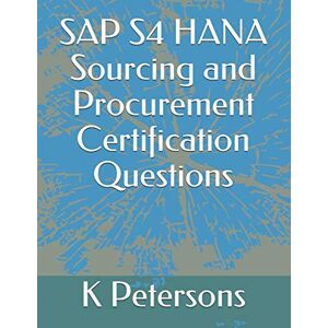 Petersons, K SAP S4 HANA Sourcing and Procurement Certification Questions Petersons, K SAP S4 HANA Sourcing and Procurement Certification Questions