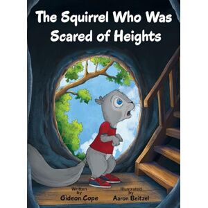 Cope, Gideon The Squirrel Who Was Scared of Heights Cope, Gideon The Squirrel Who Was Scared of Heights