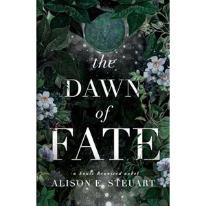 Steuart, Alison E The Dawn of Fate: A Timeless Scottish Fey Romance: 4 (Souls Reunited) Steuart, Alison E The Dawn of Fate: A Timeless Scottish Fey Romance: 4 (Souls Reunited)