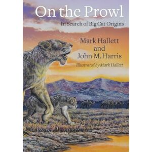 Hallett, Mark On the Prowl: In Search of Big Cat Origins Hallett, Mark On the Prowl: In Search of Big Cat Origins