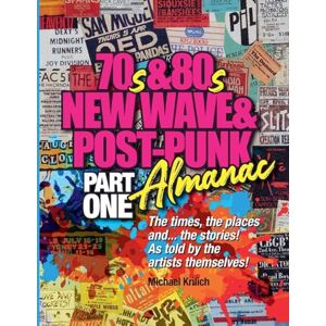 Krilich, Michael The 70s & 80s New Wave & Post-Punk Almanac Part One Krilich, Michael The 70s & 80s New Wave & Post-Punk Almanac Part One