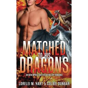 Hart, Lorelei M. Matched To His Dragons: MM MPreg Shifter Romance: 16 (The Dates of Our Lives) Hart, Lorelei M. Matched To His Dragons: MM MPreg Shifter Romance: 16 (The Dates of Our Lives)