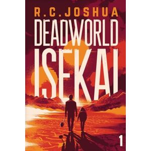Joshua, R C Deadworld Isekai: A Sci-Fi Litrpg Adventure: 1 Joshua, R C Deadworld Isekai: A Sci-Fi Litrpg Adventure: 1