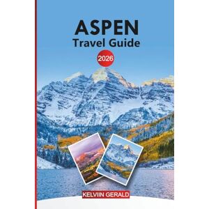 GERALD, KELVIN ASPEN Travel Guide 2026: Explore Colorado’s Mountain Paradise with Top Attractions, and Luxury Experiences GERALD, KELVIN ASPEN Travel Guide 2026: Explore Colorado’s Mountain Paradise with Top Attractions, and Luxury Experiences