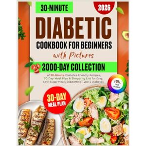 Sinclair, Logan Everett Diabetic Cookbook for Beginners with Pictures:: 2000-Day Collection of 30-Minute Diabetes-Friendly Recipes, 30-Day Meal Plan & Shopping List for Easy, Low-Sugar Meals Supporting Type 2 Diabetes Sinclair, Logan Everett Diabetic Cookbook for Beginners with Pictures:: 2000-Day Collection of 30-Minute Diabetes-Friendly Recipes, 30-Day Meal Plan & Shopping List for Easy, Low-Sugar Meals Supporting Type 2 Diabetes
