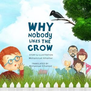 Alhamwi, Mohammad Why nobody likes the crow!: Philosophical children's picture book for kids about diversity, equality, inclusion, empathy and understanding differences. Alhamwi, Mohammad Why nobody likes the crow!: Philosophical children's picture book for kids about diversity, equality, inclusion, empathy and understanding differences.