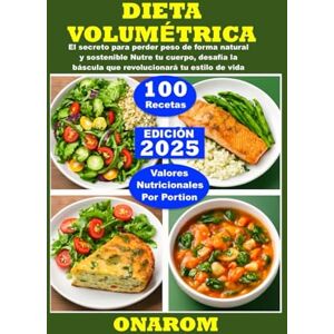ONAROM DIETA VOLUMÉTRICA: El secreto para perder peso de forma natural y sostenible Nutre tu cuerpo, desafía la báscula que revolucionará tu estilo de vida ONAROM DIETA VOLUMÉTRICA: El secreto para perder peso de forma natural y sostenible Nutre tu cuerpo, desafía la báscula que revolucionará tu estilo de vida