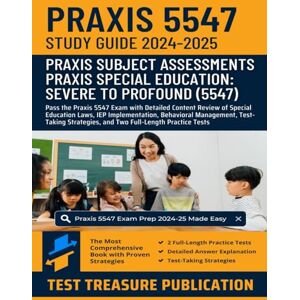 Publication, Test Treasure Praxis Special Education: Severe to Profound (5547) Study Guide 2024-2025: Pass the Praxis 5547 Exam with Detailed Content Review of Special Education ... Strategies, and Full-Length Practice Tests Publication, Test Treasure Praxis Special Education: Severe to Profound (5547) Study Guide 2024-2025: Pass the Praxis 5547 Exam with Detailed Content Review of Special Education ... Strategies, and Full-Length Practice Tests