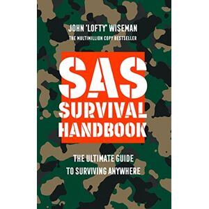 Wiseman, John ‘Lofty’ SAS Survival Handbook: The Definitive Survival Guide Wiseman, John ‘Lofty’ SAS Survival Handbook: The Definitive Survival Guide