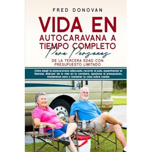 Donovan, Fred VIDA EN AUTOCARAVANA A TIEMPO COMPLETO PARA PERSONAS DE LA TERCERA EDAD CON PRESUPUESTO LIMITADO Donovan, Fred VIDA EN AUTOCARAVANA A TIEMPO COMPLETO PARA PERSONAS DE LA TERCERA EDAD CON PRESUPUESTO LIMITADO