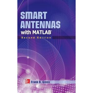 GROSS Smart Antennas with MATLAB, Second Edition: Principles and Applications in Wireless Communication (ELECTRONICS) GROSS Smart Antennas with MATLAB, Second Edition: Principles and Applications in Wireless Communication (ELECTRONICS)