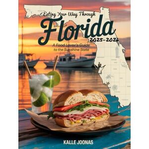JOONAS, KALLE Eating Your Way Through Florida 2025–2026: A Food Lover’s Guide to the Sunshine State: Discover Authentic Flavors, Local Favorites, and Culinary Adventures Across Florida JOONAS, KALLE Eating Your Way Through Florida 2025–2026: A Food Lover’s Guide to the Sunshine State: Discover Authentic Flavors, Local Favorites, and Culinary Adventures Across Florida