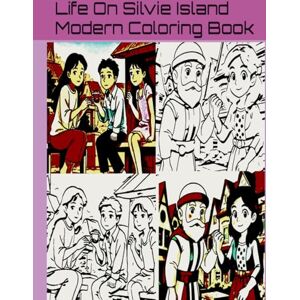 Publications, Silvie Island Life On Silvie Island Modern Coloring Book: For All Ages Publications, Silvie Island Life On Silvie Island Modern Coloring Book: For All Ages