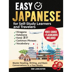 Lancaster, Emi Easy Japanese for Self-Study Learners and Travelers: Master Reading, Writing, and Basic Conversations in a Few Weeks Using a Proven 6-Phase System that Makes Learning Almost Automatic Lancaster, Emi Easy Japanese for Self-Study Learners and Travelers: Master Reading, Writing, and Basic Conversations in a Few Weeks Using a Proven 6-Phase System that Makes Learning Almost Automatic