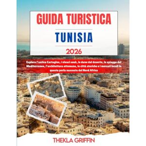 Griffin GUIDA TURISTICA TUNISIA 2026: Esplora l'antica Cartagine, i vivaci souk, le dune del deserto, le spiagge del Mediterraneo, l'architettura ottomana, le ... in questa perla nascosta del Nord Africa Griffin GUIDA TURISTICA TUNISIA 2026: Esplora l'antica Cartagine, i vivaci souk, le dune del deserto, le spiagge del Mediterraneo, l'architettura ottomana, le ... in questa perla nascosta del Nord Africa