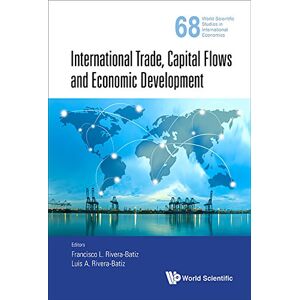 World Scientific Publishing Company International Trade, Capital Flows and Economic Development (World Scientific Studies in International Economics Book 68) World Scientific Publishing Company International Trade, Capital Flows and Economic Development (World Scientific Studies in International Economics Book 68)
