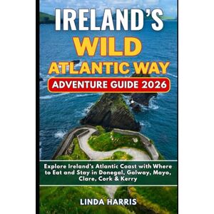 Harris, Linda Ireland’s Wild Atlantic Way Adventure Guide 2026: Explore Ireland’s Atlantic Coast with Where to Eat and Stay in Donegal, Galway, Mayo, Clare, Cork & Kerry Harris, Linda Ireland’s Wild Atlantic Way Adventure Guide 2026: Explore Ireland’s Atlantic Coast with Where to Eat and Stay in Donegal, Galway, Mayo, Clare, Cork & Kerry