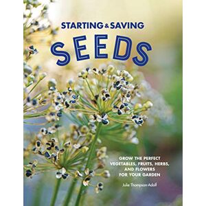 Thompson-Adolf, Julie Starting & Saving Seeds: Grow the Perfect Vegetables, Fruits, Herbs, and Flowers for Your Garden Thompson-Adolf, Julie Starting & Saving Seeds: Grow the Perfect Vegetables, Fruits, Herbs, and Flowers for Your Garden
