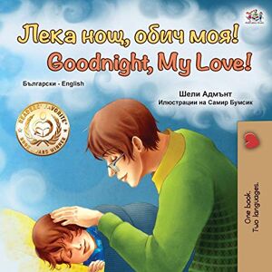 Admont, Shelley Goodnight, My Love! (Bulgarian English Bilingual Book for Children) (Bulgarian English Bilingual Collection) Admont, Shelley Goodnight, My Love! (Bulgarian English Bilingual Book for Children) (Bulgarian English Bilingual Collection)