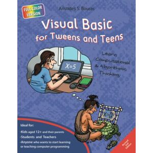 Bouras, Aristides Visual Basic for Tweens and Teens 2nd Edition (Full Color Version): Learn Computational and Algorithmic Thinking Bouras, Aristides Visual Basic for Tweens and Teens 2nd Edition (Full Color Version): Learn Computational and Algorithmic Thinking