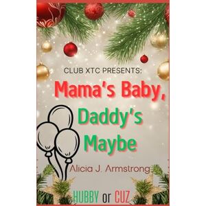 Armstrong, Alicia J. Mama's Baby, Daddy's Maybe: A Club XTC Christmas Short Armstrong, Alicia J. Mama's Baby, Daddy's Maybe: A Club XTC Christmas Short