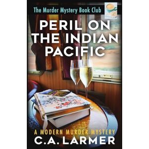 Larmer, C.A. Peril on the Indian Pacific: 7 (The Murder Mystery Book Club) Larmer, C.A. Peril on the Indian Pacific: 7 (The Murder Mystery Book Club)