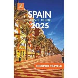 Travels, Inkspire Spain Travel Guide2025: Hidden Gems, Local Flavor, and Timeless Wonders of the Iberian World Travels, Inkspire Spain Travel Guide2025: Hidden Gems, Local Flavor, and Timeless Wonders of the Iberian World