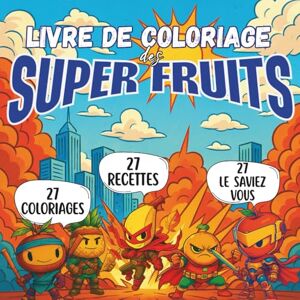 Éditions, P'tits Héros Livre de Coloriage Des Super Fruits: 27 Fruits Héros à Colorier, 27 Recettes Ludiques et 27 Anecdotes Savoureuses Livre de Coloriage Grand Format ... Parents et Adultes Dès 5 Ans – 98 Pages Éditions, P'tits Héros Livre de Coloriage Des Super Fruits: 27 Fruits Héros à Colorier, 27 Recettes Ludiques et 27 Anecdotes Savoureuses Livre de Coloriage Grand Format ... Parents et Adultes Dès 5 Ans – 98 Pages