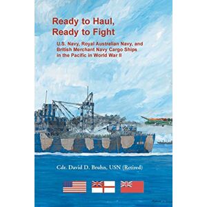Bruhn, David Ready to Haul, Ready to Fight. U.S. Navy, Royal Australian Navy, and British Merchant Navy Cargo Ships in the Pacific in World War II Bruhn, David Ready to Haul, Ready to Fight. U.S. Navy, Royal Australian Navy, and British Merchant Navy Cargo Ships in the Pacific in World War II
