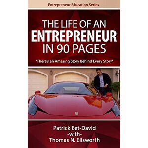 Bet-David, Patrick The Life of an Entrepreneur in 90 Pages: There's An Amazing Story Behind Every Story (Entrepreneur Education Series) Bet-David, Patrick The Life of an Entrepreneur in 90 Pages: There's An Amazing Story Behind Every Story (Entrepreneur Education Series)