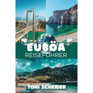 Toni EUBÖA REISEFÜHRER 2026: Entdecke die verborgenen Schätze der Insel Euböa Toni EUBÖA REISEFÜHRER 2026: Entdecke die verborgenen Schätze der Insel Euböa