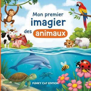 Edition, Funky Cat Mon premier imagier des animaux – Livre éducatif et illustré pour bébés et enfants de 1 à 5 ans: Apprendre les noms des animaux avec des illustrations ... ferme à la jungle, en passant par les océans Edition, Funky Cat Mon premier imagier des animaux – Livre éducatif et illustré pour bébés et enfants de 1 à 5 ans: Apprendre les noms des animaux avec des illustrations ... ferme à la jungle, en passant par les océans