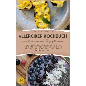 Amicella, Johanna Allergiker Kochbuch: Gesund genießen trotz Allergien – Das Allergiker Kochbuch für antientzündliche Ernährung und verträgliche Rezepte Amicella, Johanna Allergiker Kochbuch: Gesund genießen trotz Allergien – Das Allergiker Kochbuch für antientzündliche Ernährung und verträgliche Rezepte