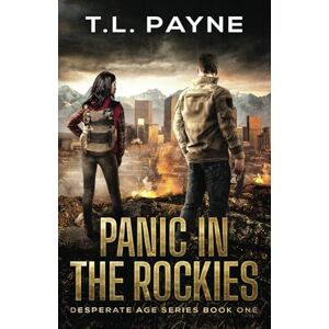 Payne, T. L. Panic in the Rockies: A Post Apocalyptic EMP Survival Thriller (Desperate Age Series, Book 1) Payne, T. L. Panic in the Rockies: A Post Apocalyptic EMP Survival Thriller (Desperate Age Series, Book 1)