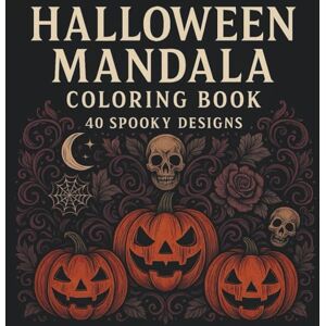 Sloan, Maris Spooky Halloween Mandalas: A Creepy & Relaxing Adult Coloring Book with 40 Haunted Mandala Designs Featuring Coffins, Haunted Houses, Candles, and More Sloan, Maris Spooky Halloween Mandalas: A Creepy & Relaxing Adult Coloring Book with 40 Haunted Mandala Designs Featuring Coffins, Haunted Houses, Candles, and More