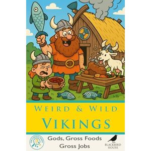 House, Blackbird Weird & Wild Vikings: Gods, Gross Foods & Gross Jobs: Viking Facts for Kids – Gross Foods, Weird Jobs, Norse Gods, Myths, and Daily Life in Longhouses (For Curious Minds) House, Blackbird Weird & Wild Vikings: Gods, Gross Foods & Gross Jobs: Viking Facts for Kids – Gross Foods, Weird Jobs, Norse Gods, Myths, and Daily Life in Longhouses (For Curious Minds)