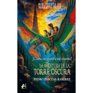 Pascual Ramírez, Pedro La aventura de la Torre Oscura: ¿Cómo se cuenta un cuento? Pascual Ramírez, Pedro La aventura de la Torre Oscura: ¿Cómo se cuenta un cuento?