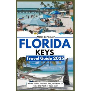 Berthelsen, Maren Florida Keys Travel Guide 2025: Where to Go, What to See, and How to Make the Most of Your Stay Berthelsen, Maren Florida Keys Travel Guide 2025: Where to Go, What to See, and How to Make the Most of Your Stay
