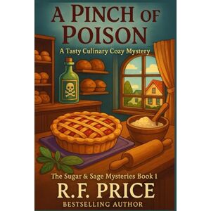 Price, R.F. A Pinch of Poison: A Tasty Cozy Mysteries Culinary Story: The Sugar & Sage Mysteries, Book 1 Price, R.F. A Pinch of Poison: A Tasty Cozy Mysteries Culinary Story: The Sugar & Sage Mysteries, Book 1