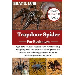 O. LUIS, BRAT TRAPDOOR SPIDER: A guide to trapdoor spider care, rare breeding, designing deep soil habitats, feeding them live insects, and ensuring their health while observing ambush behavior. O. LUIS, BRAT TRAPDOOR SPIDER: A guide to trapdoor spider care, rare breeding, designing deep soil habitats, feeding them live insects, and ensuring their health while observing ambush behavior.