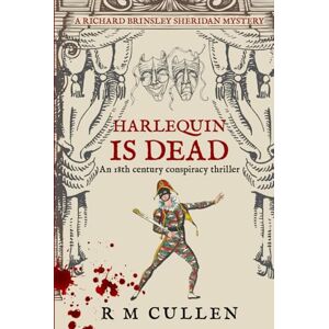 Cullen, R. M. Harlequin Is Dead: An 18th century conspiracy thriller (Richard Brinsley Sheridan Mysteries) Cullen, R. M. Harlequin Is Dead: An 18th century conspiracy thriller (Richard Brinsley Sheridan Mysteries)