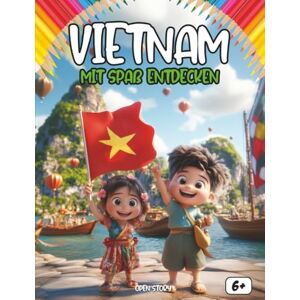 Story, Open Entdecken Vietnam mit Spaß – Kultur, Geschichte und Abenteuer für Kinder: Ein farbenfrohes Lern- und Malbuch über Vietnam – mit spannenden ... Helden, Fragen und kreativen Ausmalseiten! Story, Open Entdecken Vietnam mit Spaß – Kultur, Geschichte und Abenteuer für Kinder: Ein farbenfrohes Lern- und Malbuch über Vietnam – mit spannenden ... Helden, Fragen und kreativen Ausmalseiten!
