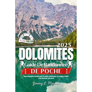 L. Masson, Jimmy Dolomites Guide de Randonnee de Poche 2025: Votre compagnon essentiel pour les sentiers pittoresques, les conseils d’initiés et les aventures sans stress L. Masson, Jimmy Dolomites Guide de Randonnee de Poche 2025: Votre compagnon essentiel pour les sentiers pittoresques, les conseils d’initiés et les aventures sans stress