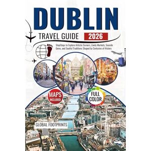 Footprints, Global Dublin Travel Guide 2026: Steps to explore artistic corners, lively markets, seaside gems, and soulful traditions shaped by centuries of history Footprints, Global Dublin Travel Guide 2026: Steps to explore artistic corners, lively markets, seaside gems, and soulful traditions shaped by centuries of history